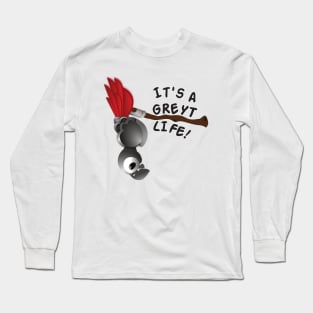 It’s A Greyt Life! Long Sleeve T-Shirt